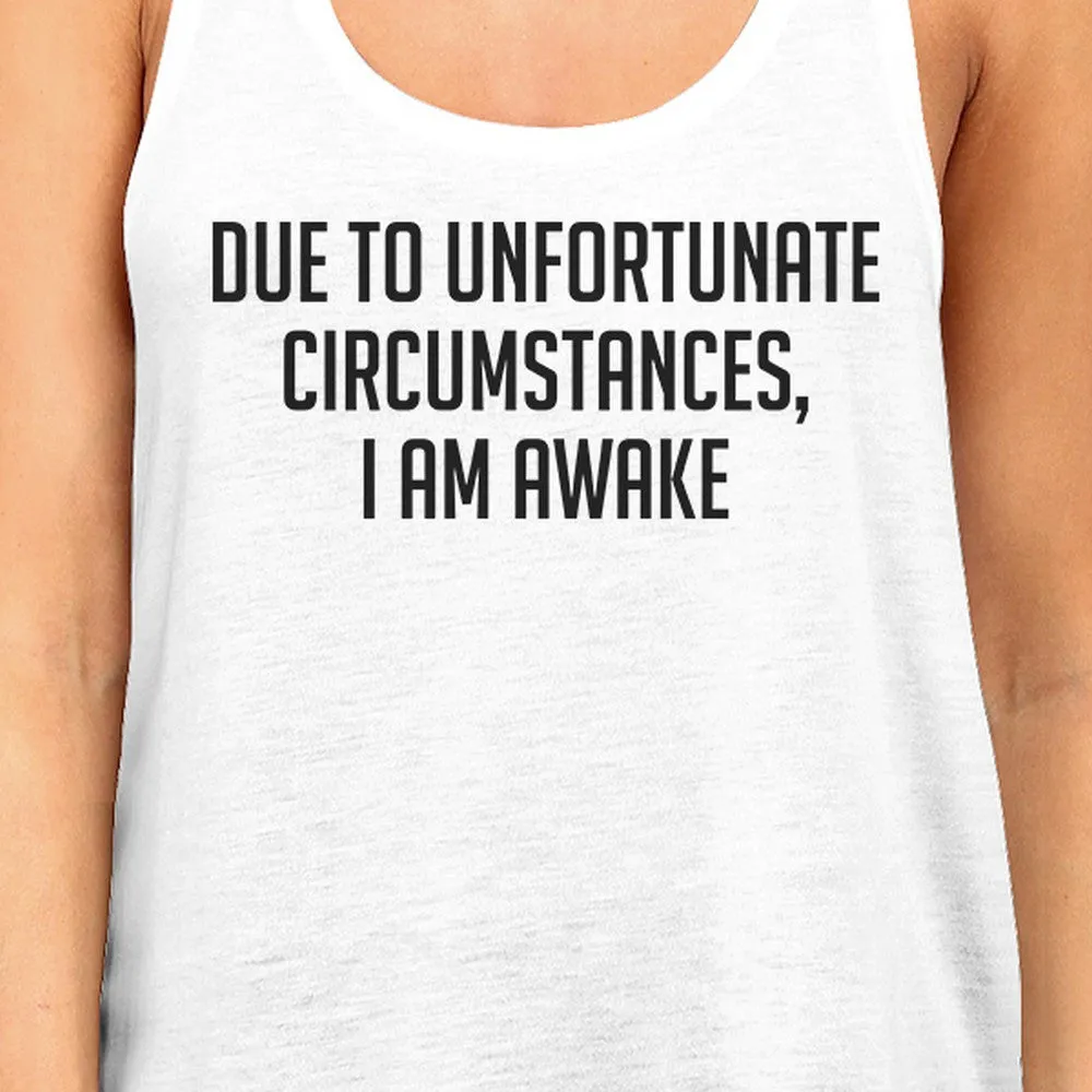 Due To Unfortunate I Am Awake Womens White Sleeveless Tank Top